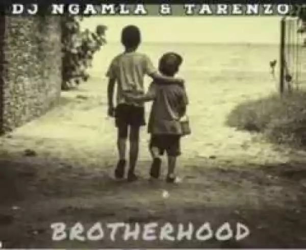 Dj Ngamla X Tarenzo - Brotherhood